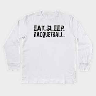 Racquetball - Eat Sleep Racquetball Kids Long Sleeve T-Shirt